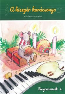 Ari-Bencses Anikó A kisegér karácsonya Zongoramesék 2. kötet