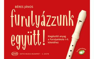 Béres János  Furulyázzunk együtt! Kiegészítő anyag a Furulyaiskola I-II. kötetéhez