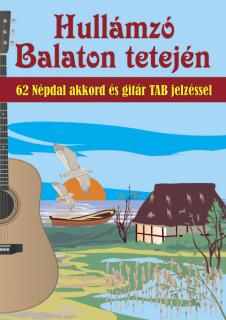 Hullámzó Balaton tetején 62 népdal akkord és gitár TAB jelzéssel