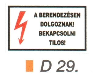 A berendezésen dolgoznak! Bekapcsolni tilos! D29