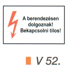 A berendezésen dolgoznak! Bekapcsolni tilos! v 52