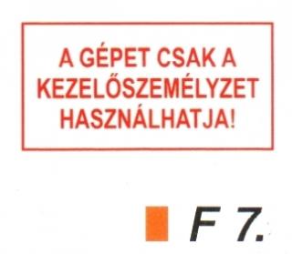 A gépet csak a kezelöszemélyzet használhatja! F7