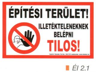 Építési terület! Illetékteleneknek belépni tilos! ÉL 2.1