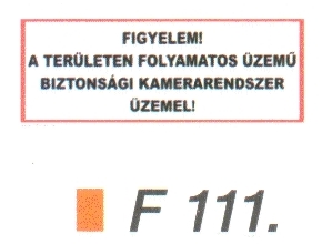 Figyelem! A területen folyamatos üzemü biztonsági kamerarendszer üzemel! F111