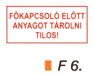 Fökapcsoló elött anyagot tárolni tilos! F6