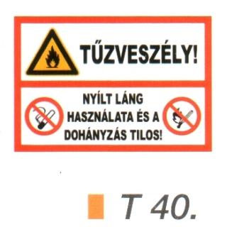 Tüzveszély! Nyílt láng használata és a dohányzás tilos! tábla t 40.