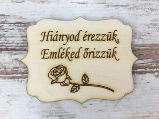 Natúr fa - "Hiányod érezzük, Emléked őrizzük" tábla 8x6cm