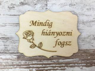 Natúr fa - "Mindig hiányozni fogsz" tábla 8x6cm