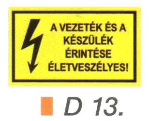 A vezeték és a készülék érintése életveszélyes! D13/sz