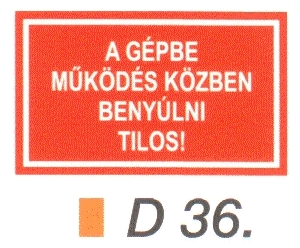 D36A gépbe müködés közben benyúlni tilos! D36