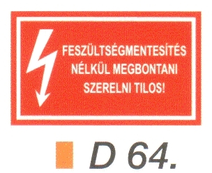 D64_Feszültségmentesítés nélkül megbontani, szerelni tilos!