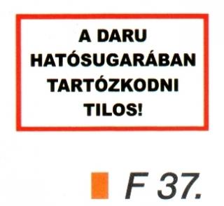 F37_A daru hatósugarában tartózkodni tilos!
