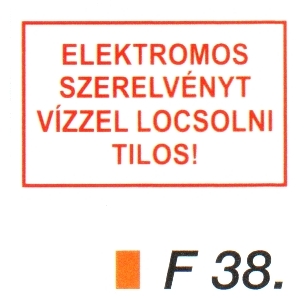F38_Elektromos szerelvényt vízzel locsolni tilos!