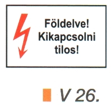 Földelve! Kikapcsolni tilos! v 26