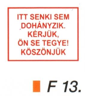 Itt senki sem dohányzik. Kérjük, Ön se tegye! F13