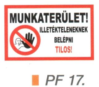 MUNKATERÜLET! Illetékteleneknek belépni TILOS! PF17