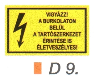 Vigyázz! A burkolaton belül a tartószerkezet érintése is életveszélyes! D9/sz