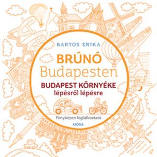 Budapest környéke lépésről lépésre - Fényképes foglalkoztató (Brúnó Budapesten sorozat)