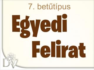 Egyszavas feliratkérõ 7 - saját nevekhez, egyedi feliratokhoz