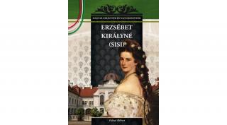 Magyar királynék és nagyasszonyok 21. kötet - Erzsébet királyné (Sisi) - Falvai Róbert