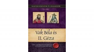 Magyar királyok és uralkodók 06. kötet - Vak Béla és II. Géza - (Vitéz Miklós)