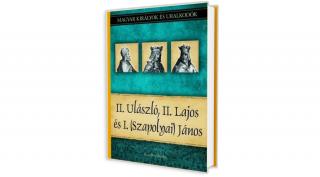 Magyar királyok és uralkodók 14. kötet - II. Ulászló, II. Lajos és I. (Szapolyai) János - (Szerző: Kiss-Béry Miklós)