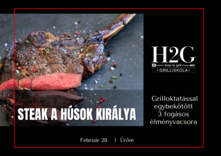 MEGTELT! Steak a húsok királya - Grill oktatás és élményvacsora - 2024. február 28. Szerda (17:00-21:00)