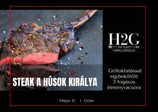 MEGTELT! - Steak a húsok királya - Grill oktatás és élményvacsora - 2024. május 17. Péntek (17:00-21:00)