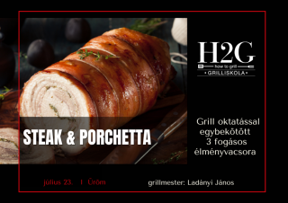 MEGTELT! - Steak  Porchetta - Grill oktatás és élményvacsora - 2024. július 23., kedd (17:00-21:00)