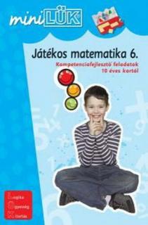 JÁTÉKOS MATEMATIKA 6. - KOMPETENCIAFEJLESZTŐ FELADATOK 10 ÉVES KORTÓL